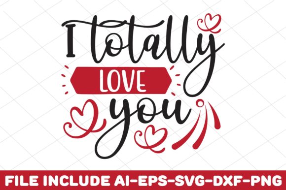 I Totally Love You Graphics for Crafts and Content Creators